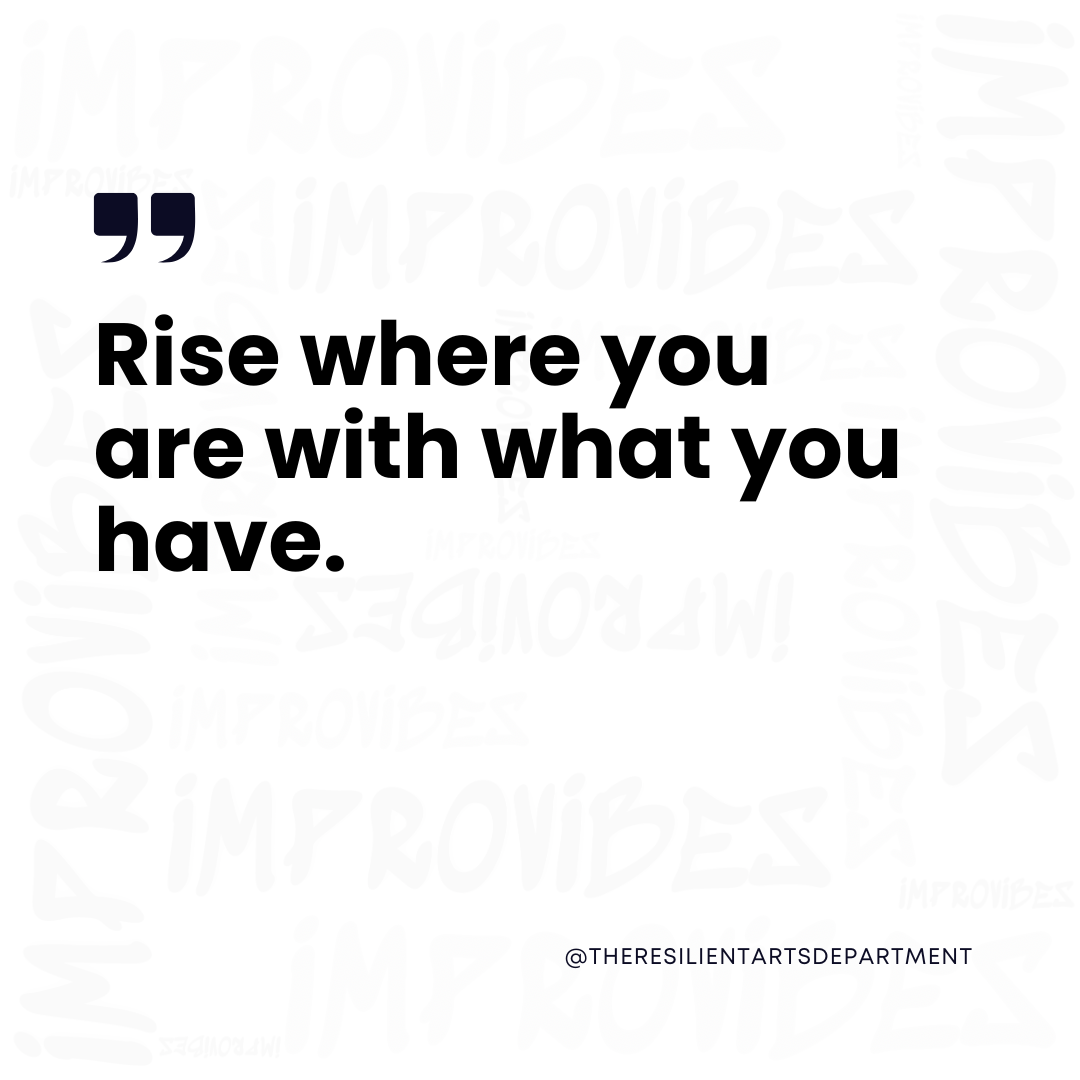 rise where you are with what you have on a improvibes watermark background