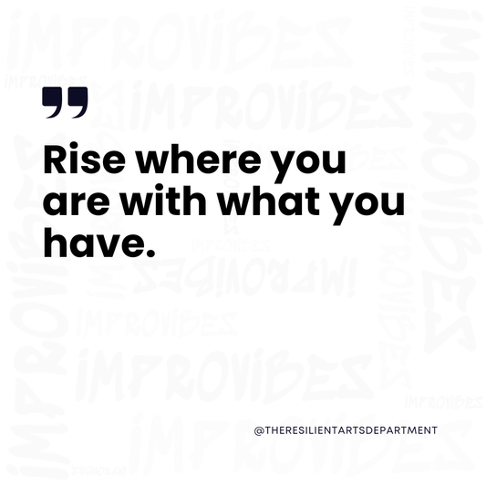 rise where you are with what you have on a improvibes watermark background