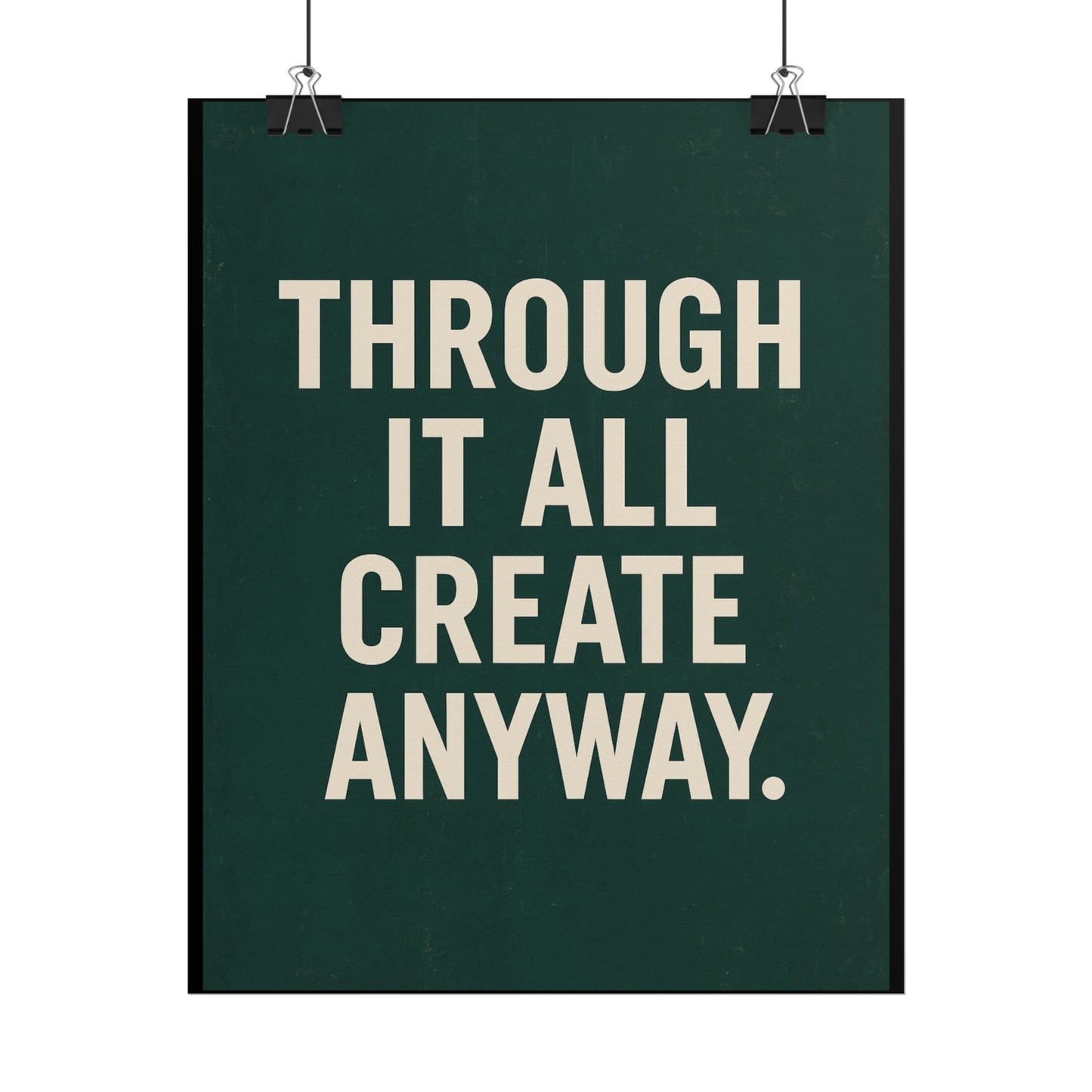 THROUGH IT ALL, CREATE ANYWAY POSTER | 8 x 10 WALL ART