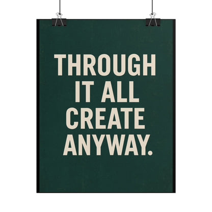 THROUGH IT ALL, CREATE ANYWAY POSTER | 8 x 10 WALL ART
